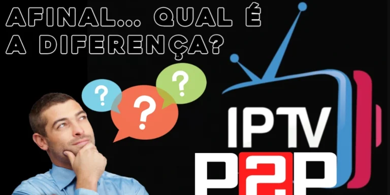 Qual a Diferença Entre P2P e IPTV em TV Boxes